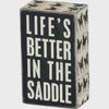 Life is better in the Saddle Wooden Box Sign